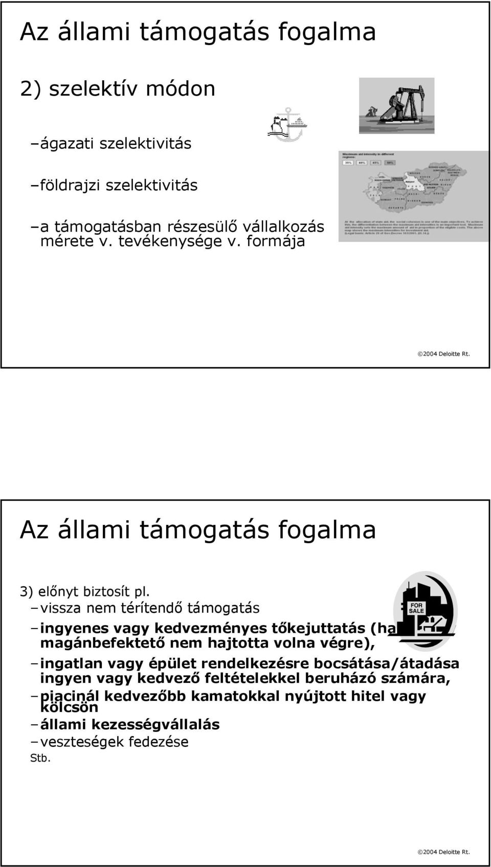 vissza nem térítendő támogatás ingyenes vagy kedvezményes tőkejuttatás (ha azt egy magánbefektető nem hajtotta volna végre), ingatlan