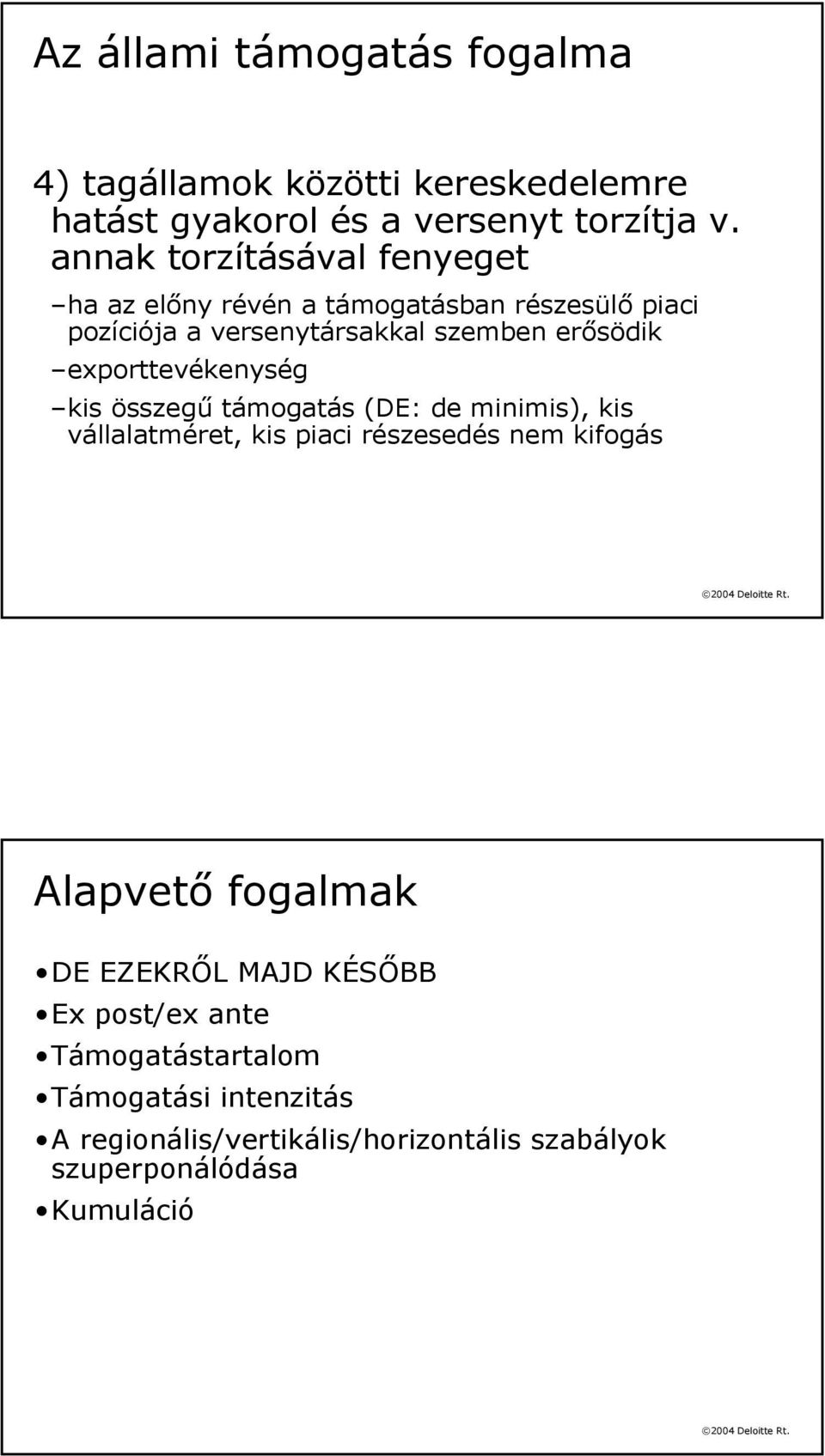 exporttevékenység kis összegű támogatás (DE: de minimis), kis vállalatméret, kis piaci részesedés nem kifogás Alapvető fogalmak