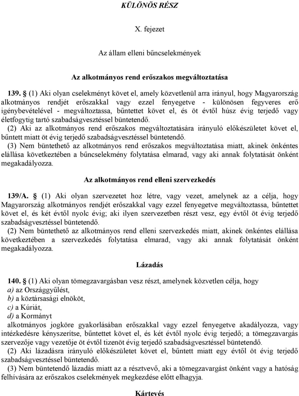 bűntettet követ el, és öt évtől húsz évig terjedő vagy életfogytig tartó (2) Aki az alkotmányos rend erőszakos megváltoztatására irányuló előkészületet követ el, bűntett miatt öt évig terjedő (3) Nem