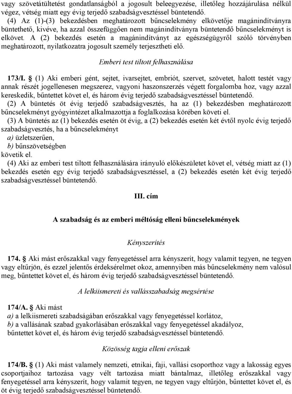 A (2) bekezdés esetén a magánindítványt az egészségügyről szóló törvényben meghatározott, nyilatkozatra jogosult személy terjesztheti elő. Emberi test tiltott felhasználása 173/I.