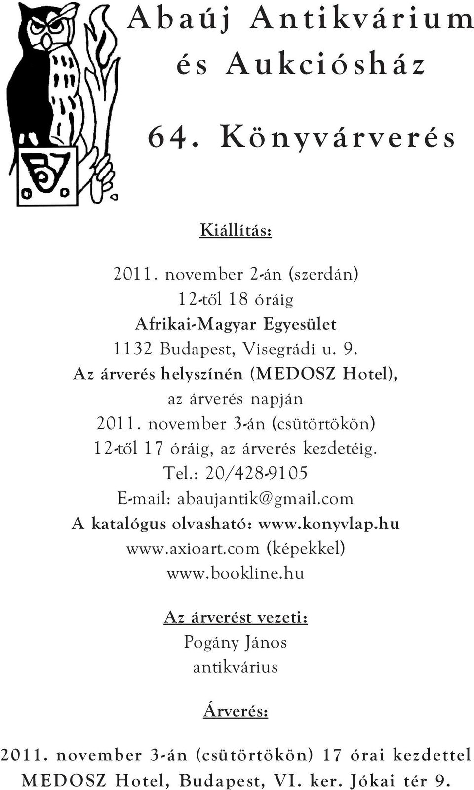 Az árverés helyszínén (MEDOSZ Hotel), az árverés napján 2011. november 3-án (csütörtökön) 12-től 17 óráig, az árverés kezdetéig. Tel.