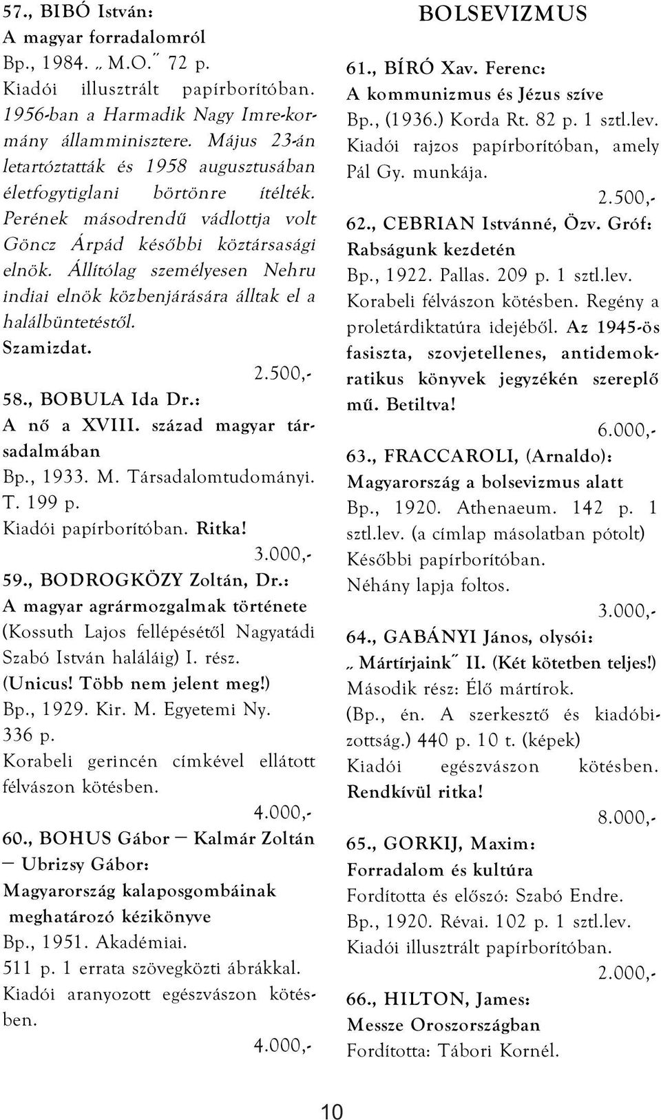 Állítólag személyesen Nehru indiai elnök közbenjárására álltak el a halálbüntetéstől. Szamizdat. 58., BOBULA Ida Dr.: A nő a XVIII. század magyar társadalmában Bp., 1933. M. Társadalomtudományi. T. 199 p.