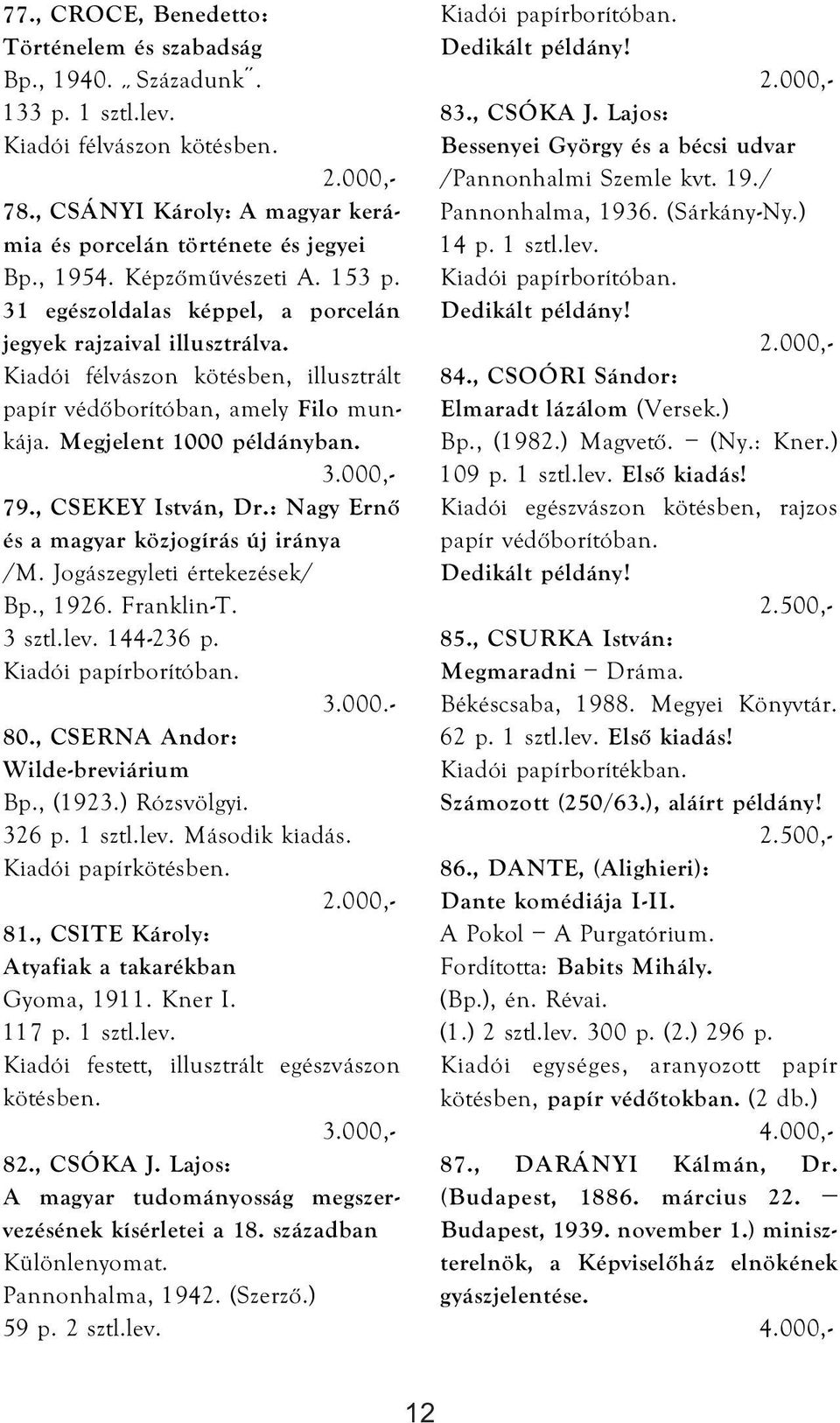 79., CSEKEY István, Dr.: Nagy Ernő és a magyar közjogírás új iránya /M. Jogászegyleti értekezések/ Bp., 1926. Franklin-T. 3 sztl.lev. 144-236 p. 3.000.- 80., CSERNA Andor: Wilde-breviárium Bp., (1923.