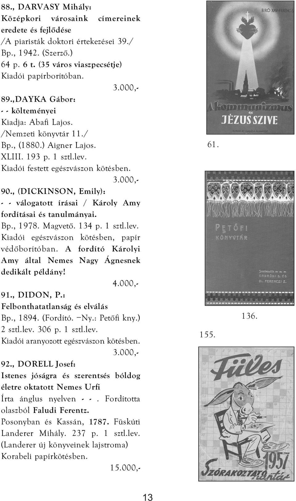 , (DICKINSON, Emily): - - válogatott írásai / Károly Amy fordításai és tanulmányai. Bp., 1978. Magvető. 134 p. 1 sztl.lev. Kiadói egészvászon kötésben, papír védőborítóban.