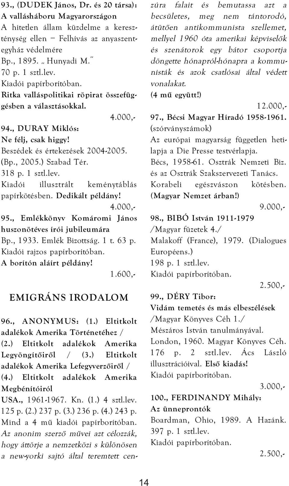 Kiadói illusztrált keménytáblás papírkötésben. Dedikált példány! 95., Emlékkönyv Komáromi János huszonötéves írói jubileumára Bp., 1933. Emlék Bizottság. 1 t. 63 p. Kiadói rajzos papírborítóban.