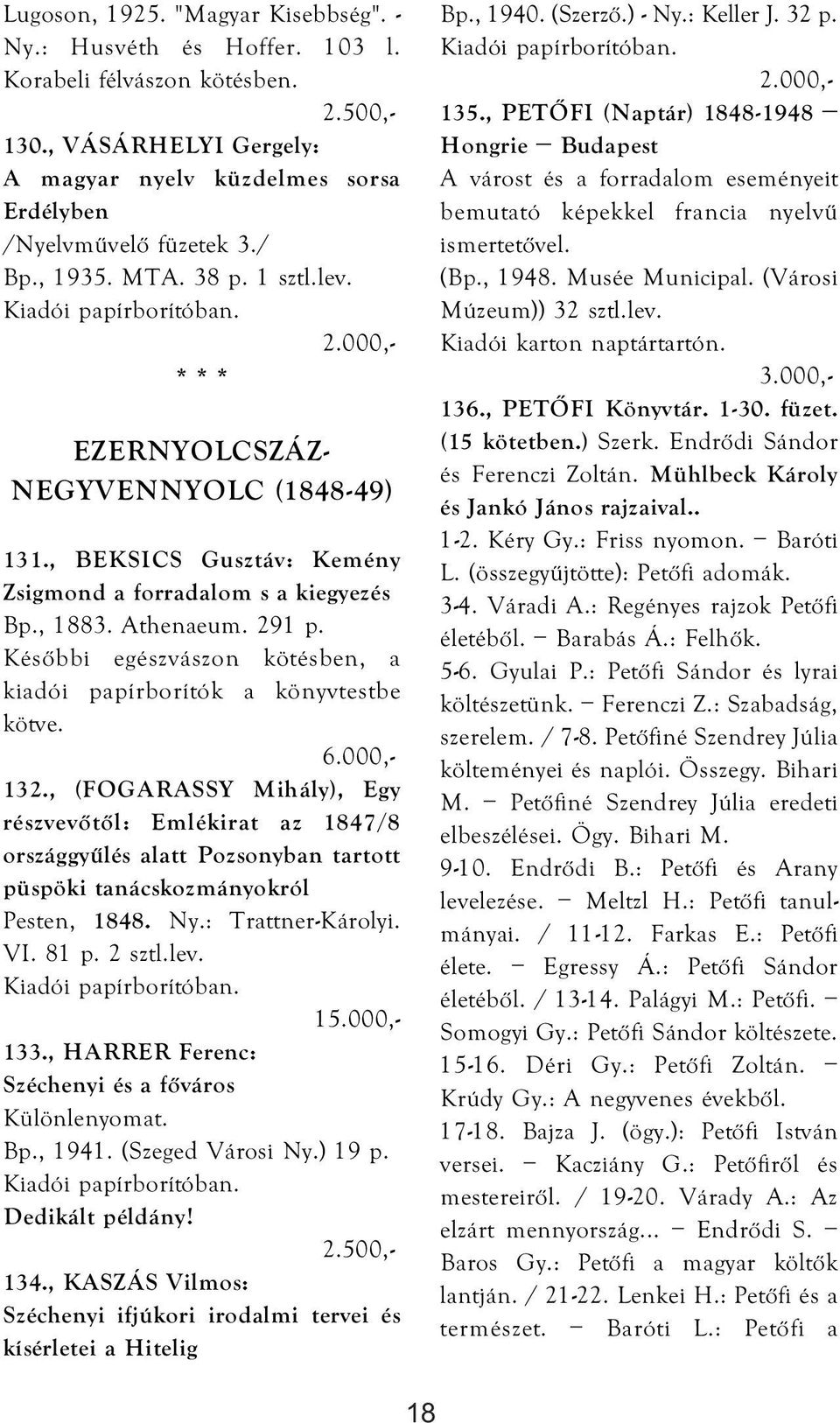 Későbbi egészvászon kötésben, a kiadói papírborítók a könyvtestbe kötve. 132.