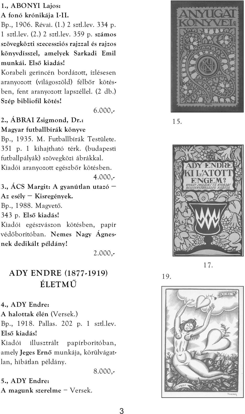 Korabeli gerincén bordázott, ízlésesen aranyozott (világoszöld) félbőr kötésben, fent aranyozott lapszéllel. (2 db.) Szép bibliofil kötés! 2., ÁBRAI Zsigmond, Dr.: Magyar futballbírák könyve Bp.