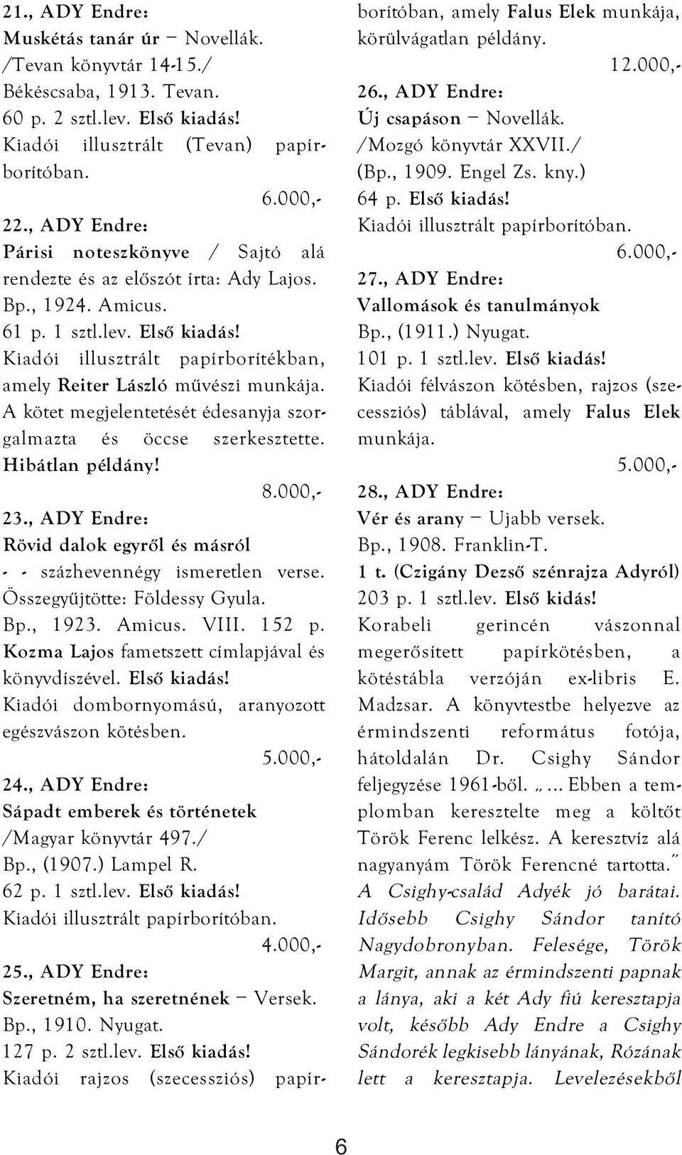 Kiadói illusztrált papírborítékban, amely Reiter László művészi munkája. A kötet megjelentetését édesanyja szorgalmazta és öccse szerkesztette. Hibátlan példány! 23.