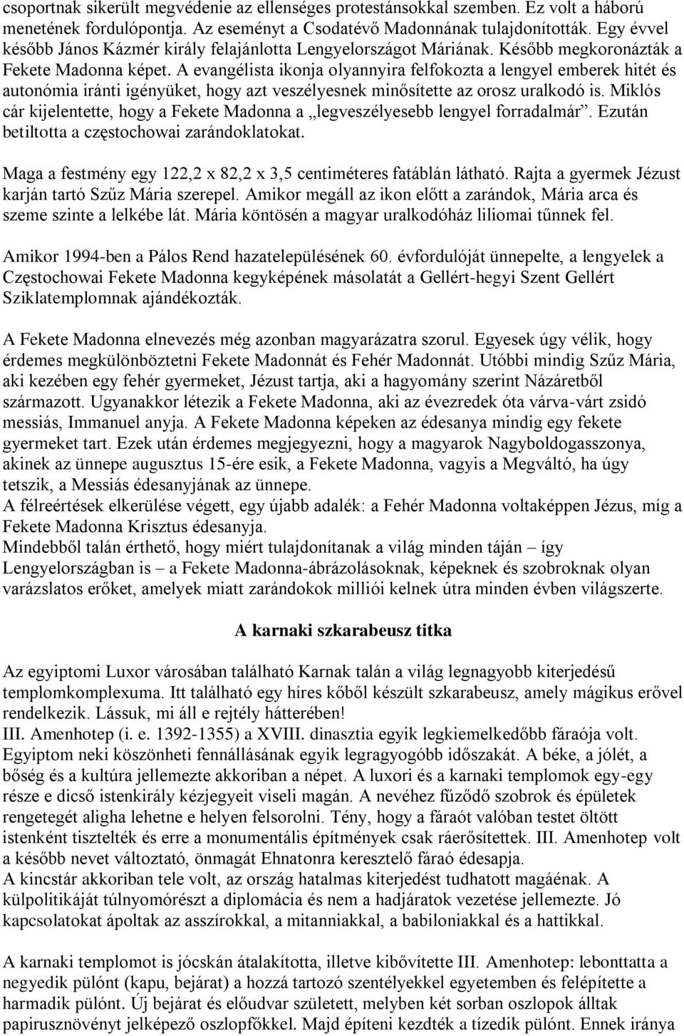 A evangélista ikonja olyannyira felfokozta a lengyel emberek hitét és autonómia iránti igényüket, hogy azt veszélyesnek minősítette az orosz uralkodó is.