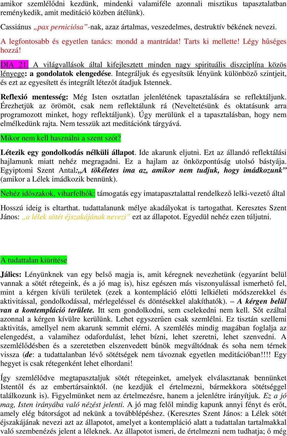 A világvallások által kifejlesztett minden nagy spirituális diszciplína közös lényege: a gondolatok elengedése.