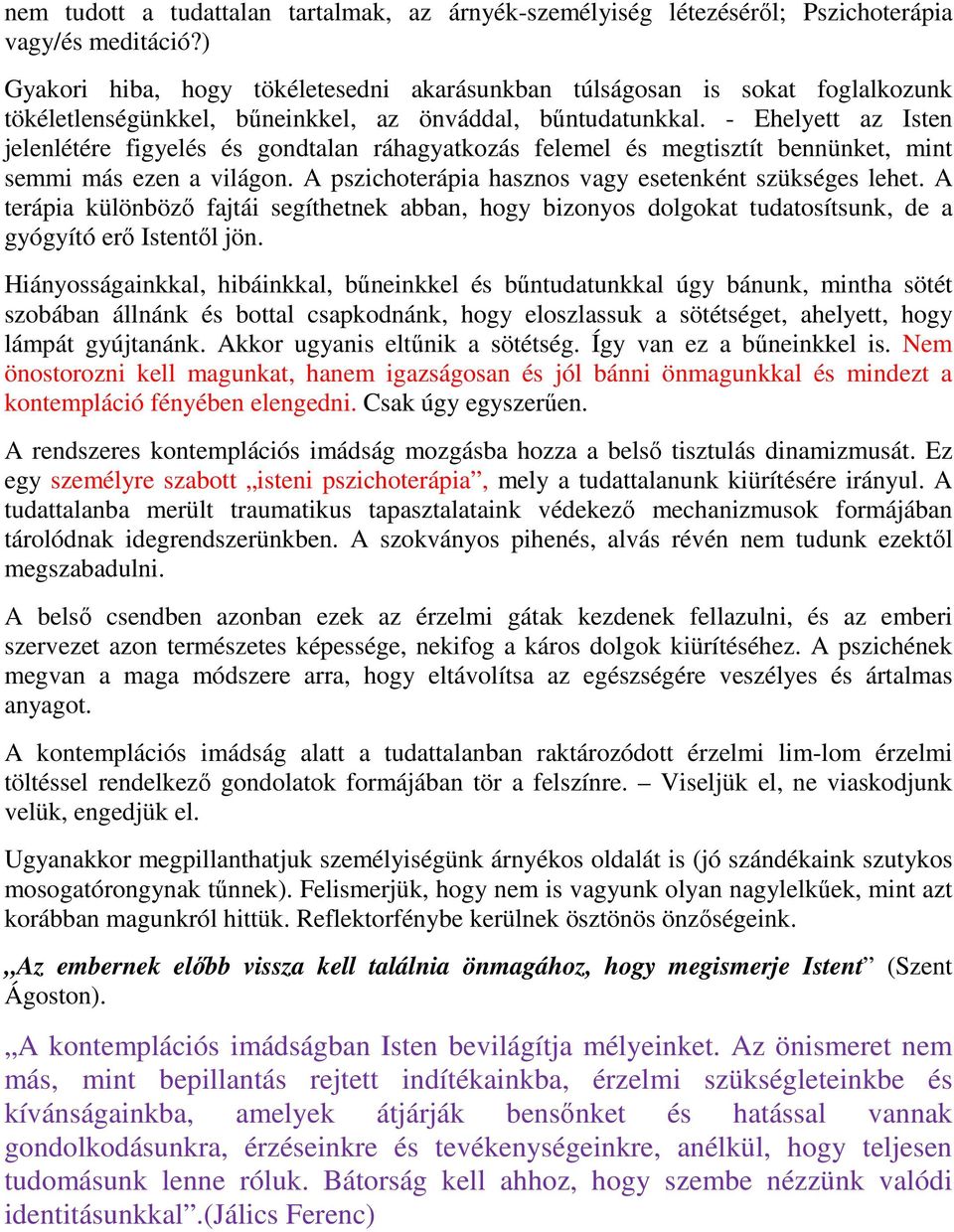 - Ehelyett az Isten jelenlétére figyelés és gondtalan ráhagyatkozás felemel és megtisztít bennünket, mint semmi más ezen a világon. A pszichoterápia hasznos vagy esetenként szükséges lehet.