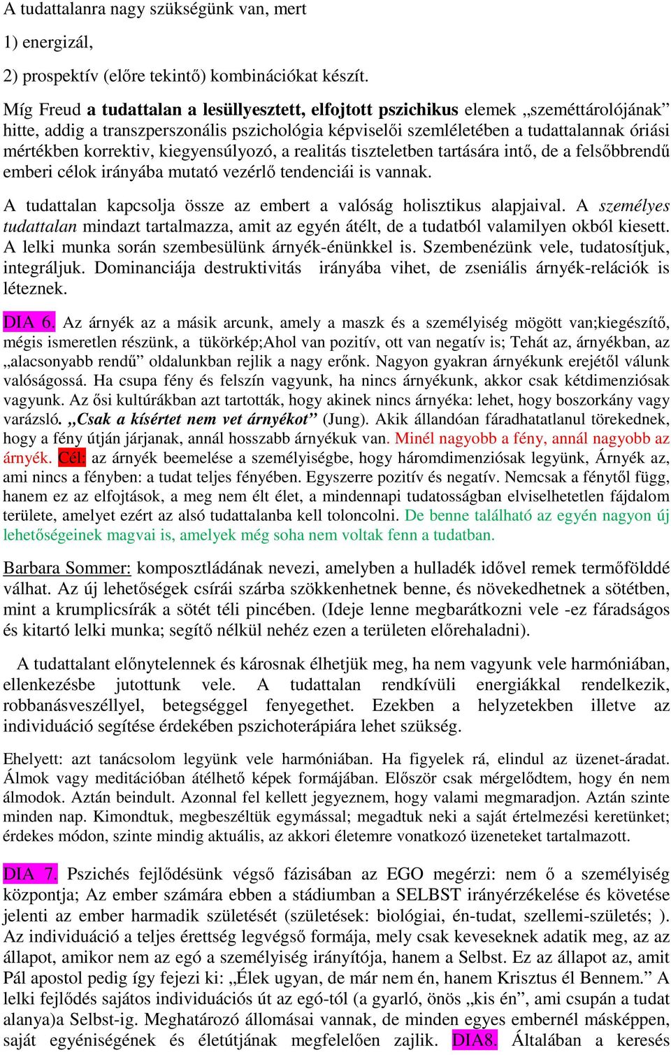 korrektiv, kiegyensúlyozó, a realitás tiszteletben tartására intő, de a felsőbbrendű emberi célok irányába mutató vezérlő tendenciái is vannak.