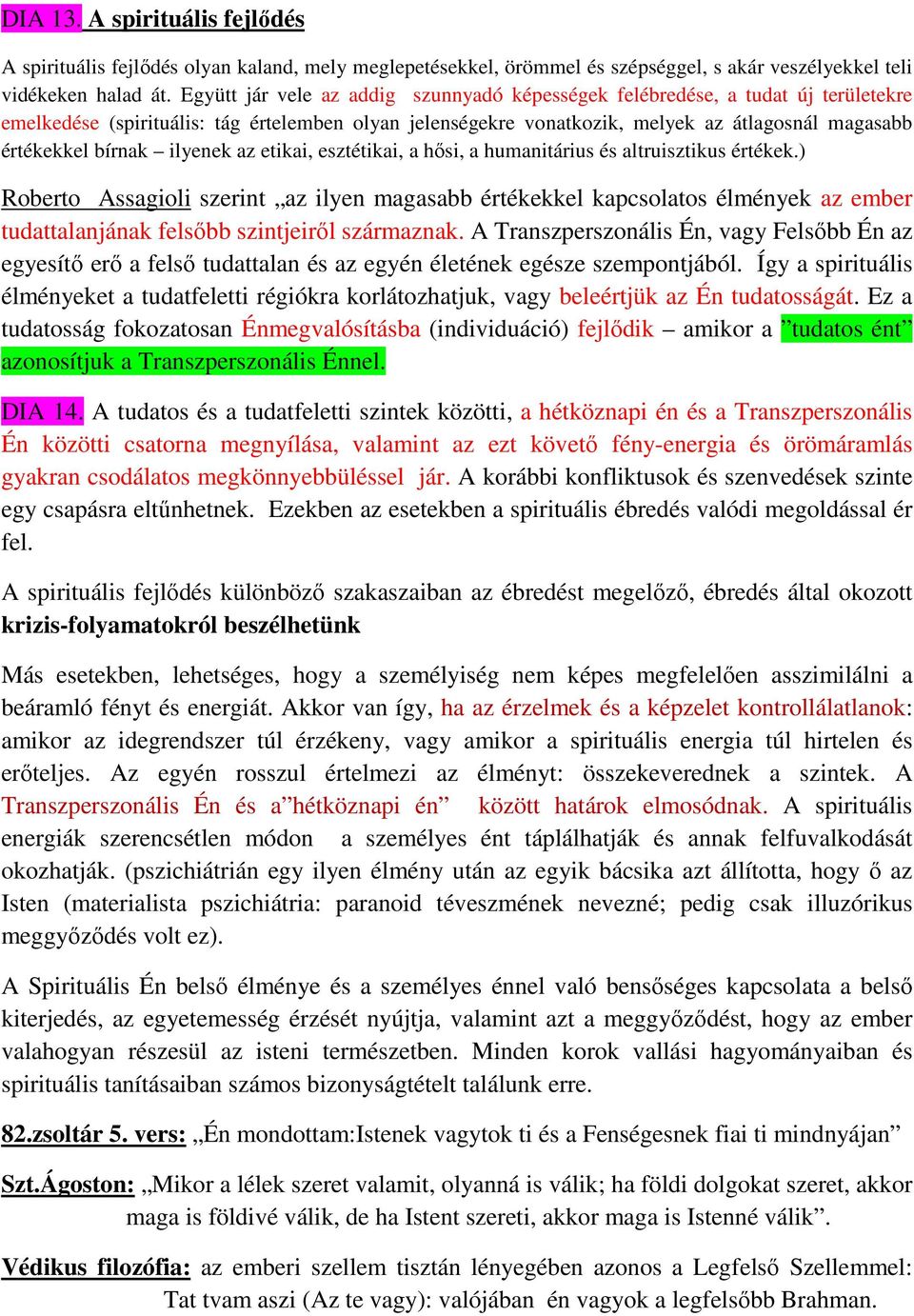 bírnak ilyenek az etikai, esztétikai, a hősi, a humanitárius és altruisztikus értékek.