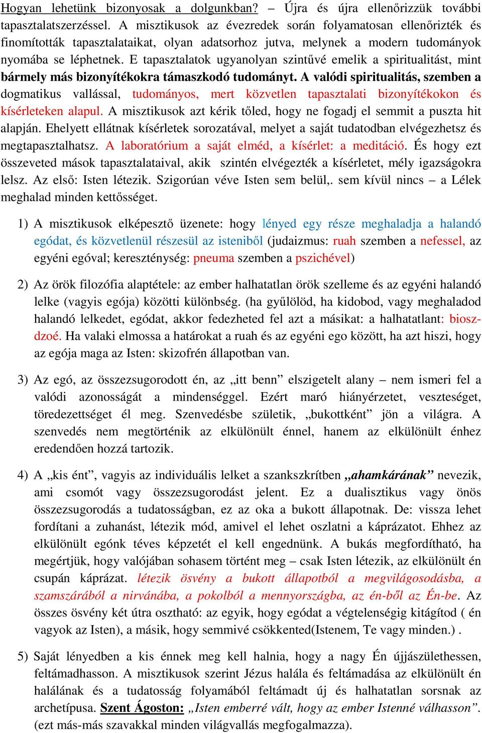 E tapasztalatok ugyanolyan szintűvé emelik a spiritualitást, mint bármely más bizonyítékokra támaszkodó tudományt.