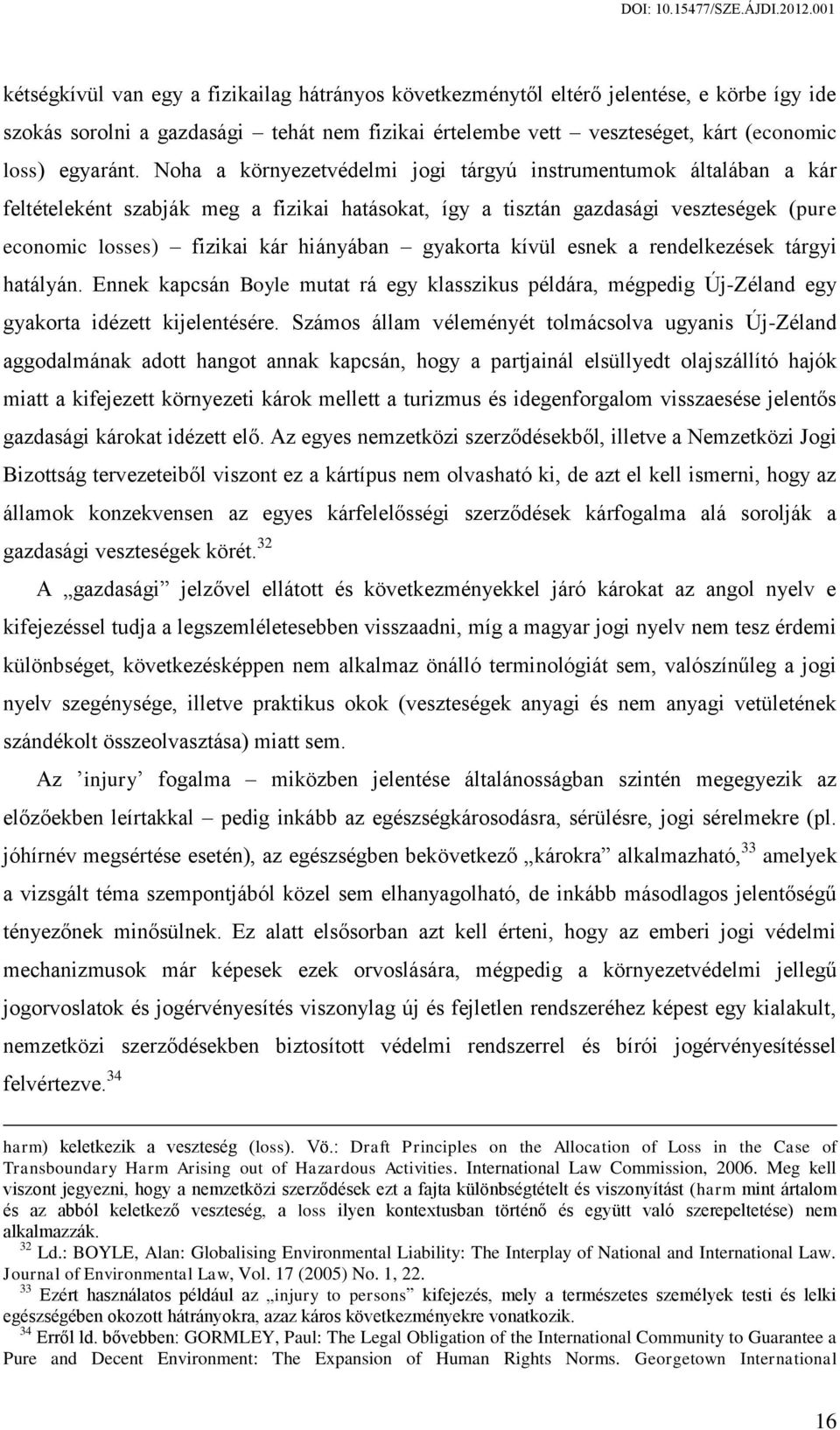 gyakorta kívül esnek a rendelkezések tárgyi hatályán. Ennek kapcsán Boyle mutat rá egy klasszikus példára, mégpedig Új-Zéland egy gyakorta idézett kijelentésére.