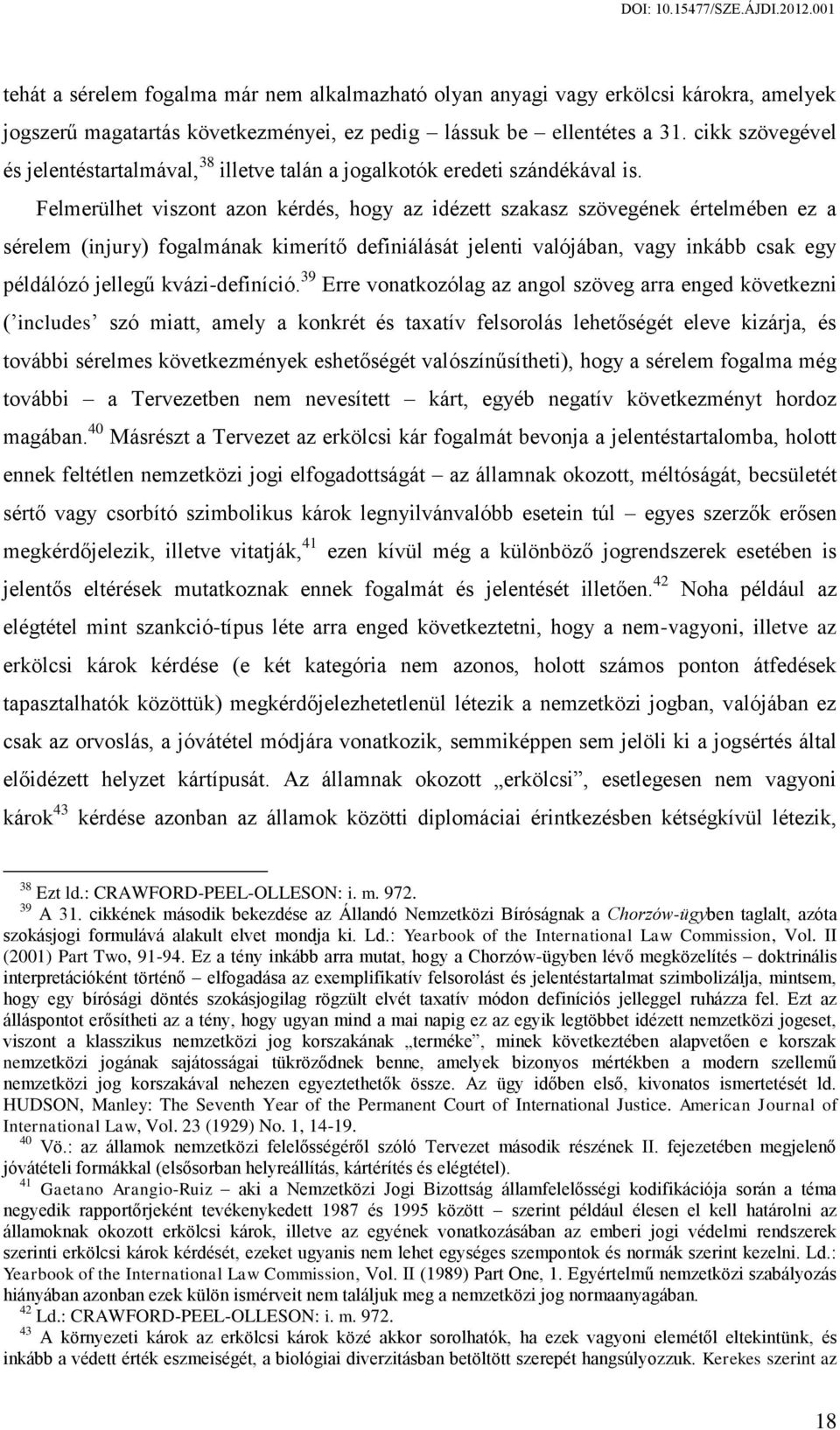 Felmerülhet viszont azon kérdés, hogy az idézett szakasz szövegének értelmében ez a sérelem (injury) fogalmának kimerítő definiálását jelenti valójában, vagy inkább csak egy példálózó jellegű