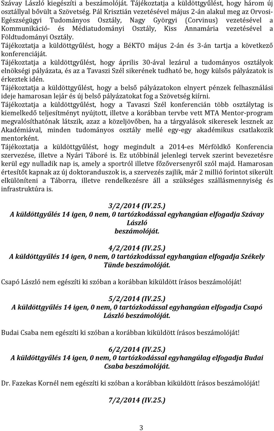 Földtudományi Osztály. Tájékoztatja a küldöttgyűlést, hogy a BéKTO május 2-án és 3-án tartja a következő konferenciáját.