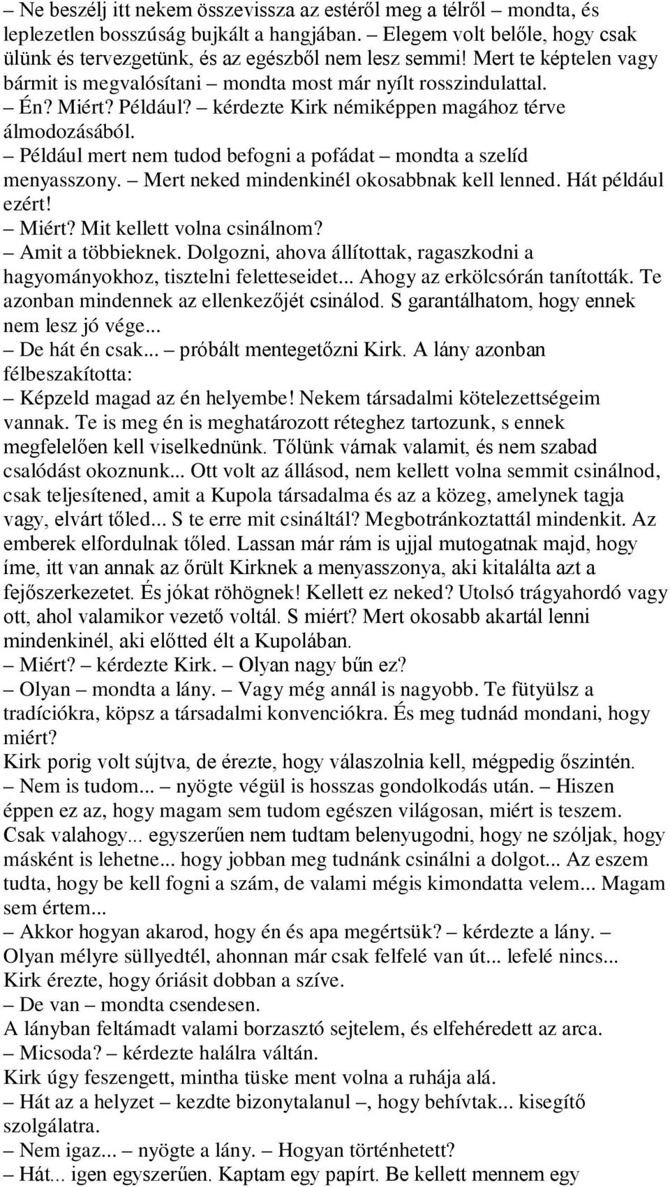 Például mert nem tudod befogni a pofádat mondta a szelíd menyasszony. Mert neked mindenkinél okosabbnak kell lenned. Hát például ezért! Miért? Mit kellett volna csinálnom? Amit a többieknek.