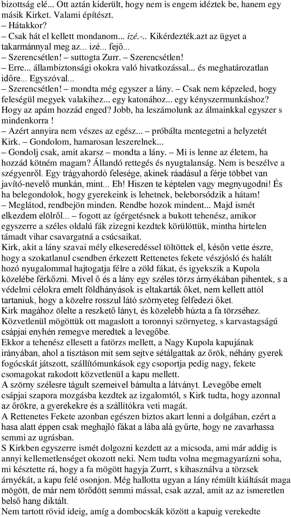 .. Szerencsétlen! mondta még egyszer a lány. Csak nem képzeled, hogy feleségül megyek valakihez... egy katonához... egy kényszermunkáshoz? Hogy az apám hozzád enged?