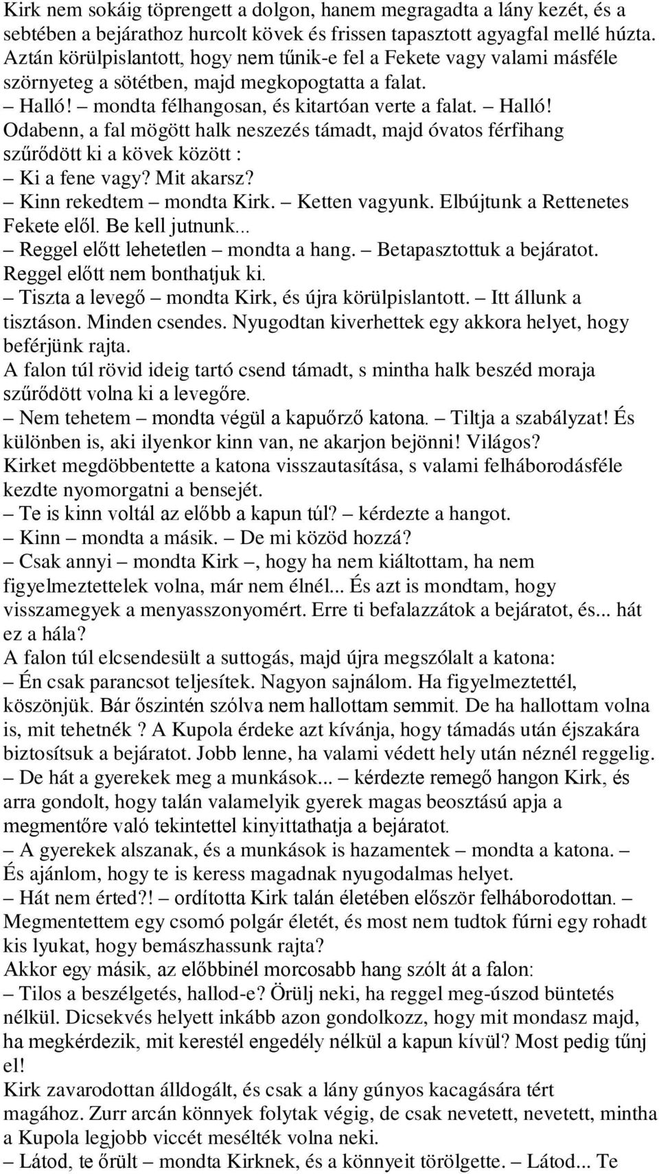 mondta félhangosan, és kitartóan verte a falat. Halló! Odabenn, a fal mögött halk neszezés támadt, majd óvatos férfihang szűrődött ki a kövek között : Ki a fene vagy? Mit akarsz?