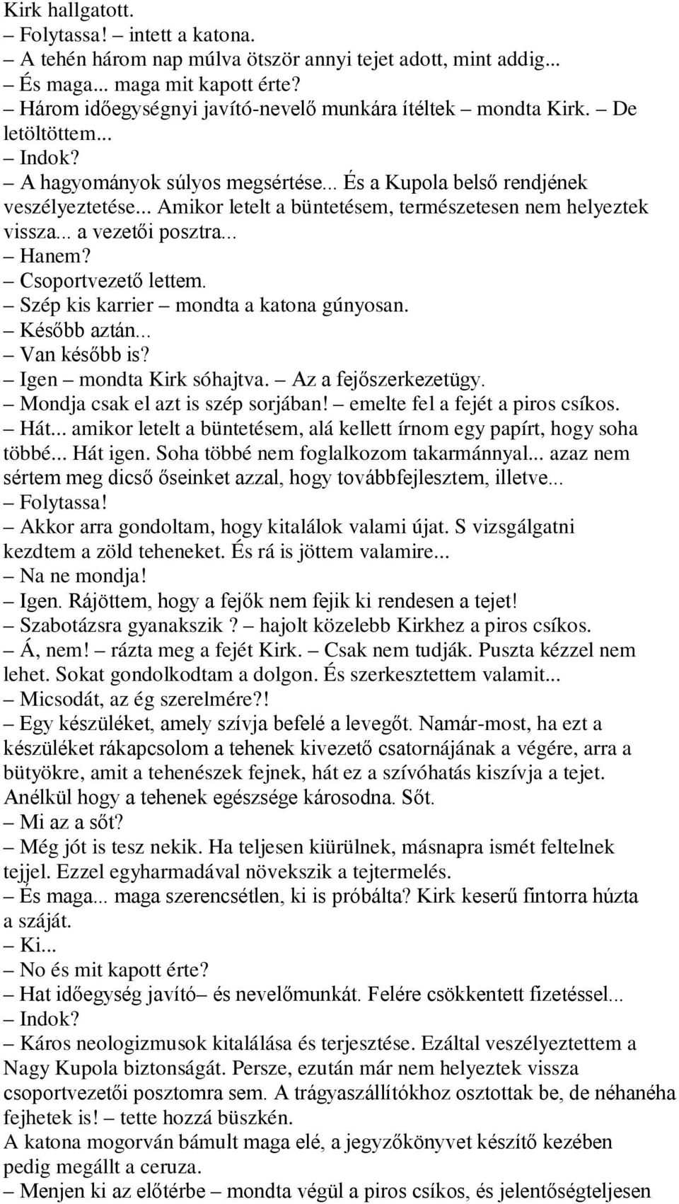 .. Amikor letelt a büntetésem, természetesen nem helyeztek vissza... a vezetői posztra... Hanem? Csoportvezető lettem. Szép kis karrier mondta a katona gúnyosan. Később aztán... Van később is?