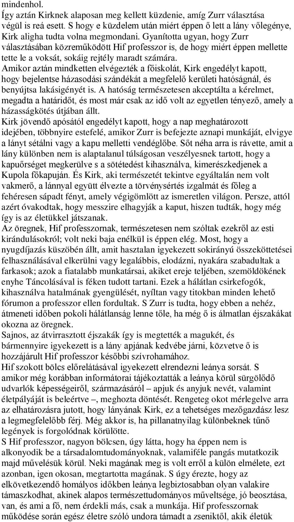 Amikor aztán mindketten elvégezték a főiskolát, Kirk engedélyt kapott, hogy bejelentse házasodási szándékát a megfelelő kerületi hatóságnál, és benyújtsa lakásigényét is.