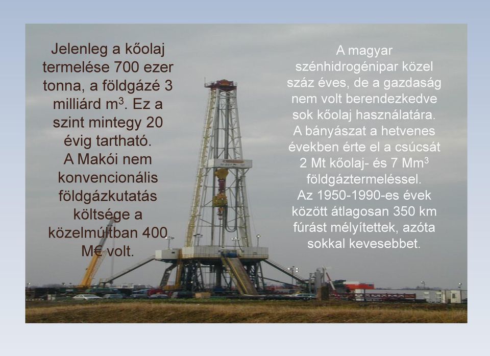 A magyar szénhidrogénipar közel száz éves, de a gazdaság nem volt berendezkedve sok kőolaj használatára.