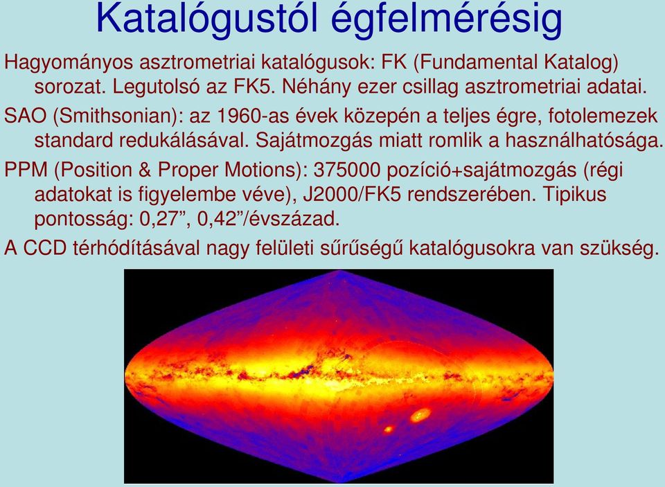 SAO (Smithsonian): az 1960 as évek közepén a teljes égre, fotolemezek standard redukálásával.