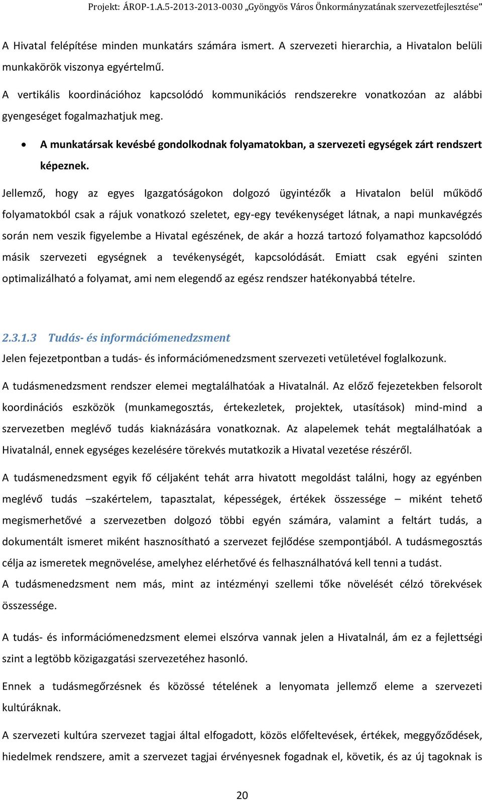 A munkatársak kevésbé gondolkodnak folyamatokban, a szervezeti egységek zárt rendszert képeznek.