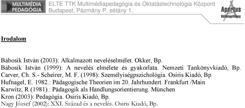 (1998): Személyiségpszichológia. Osiris Kiadó, Bp Hufnagel, E. 1982.: Pädagogische Theorien im 20. Jahrhundert.