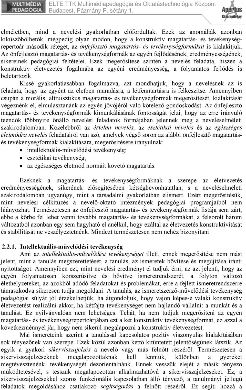 kialakítjuk. Az önfejlesztő magatartás- és tevékenységformák az egyén fejlődésének, eredményességének, sikereinek pedagógiai feltételei.