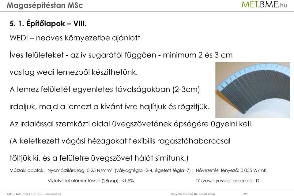 Az irdalással szemközti oldal üvegszövetének épségére ügyelni kell.