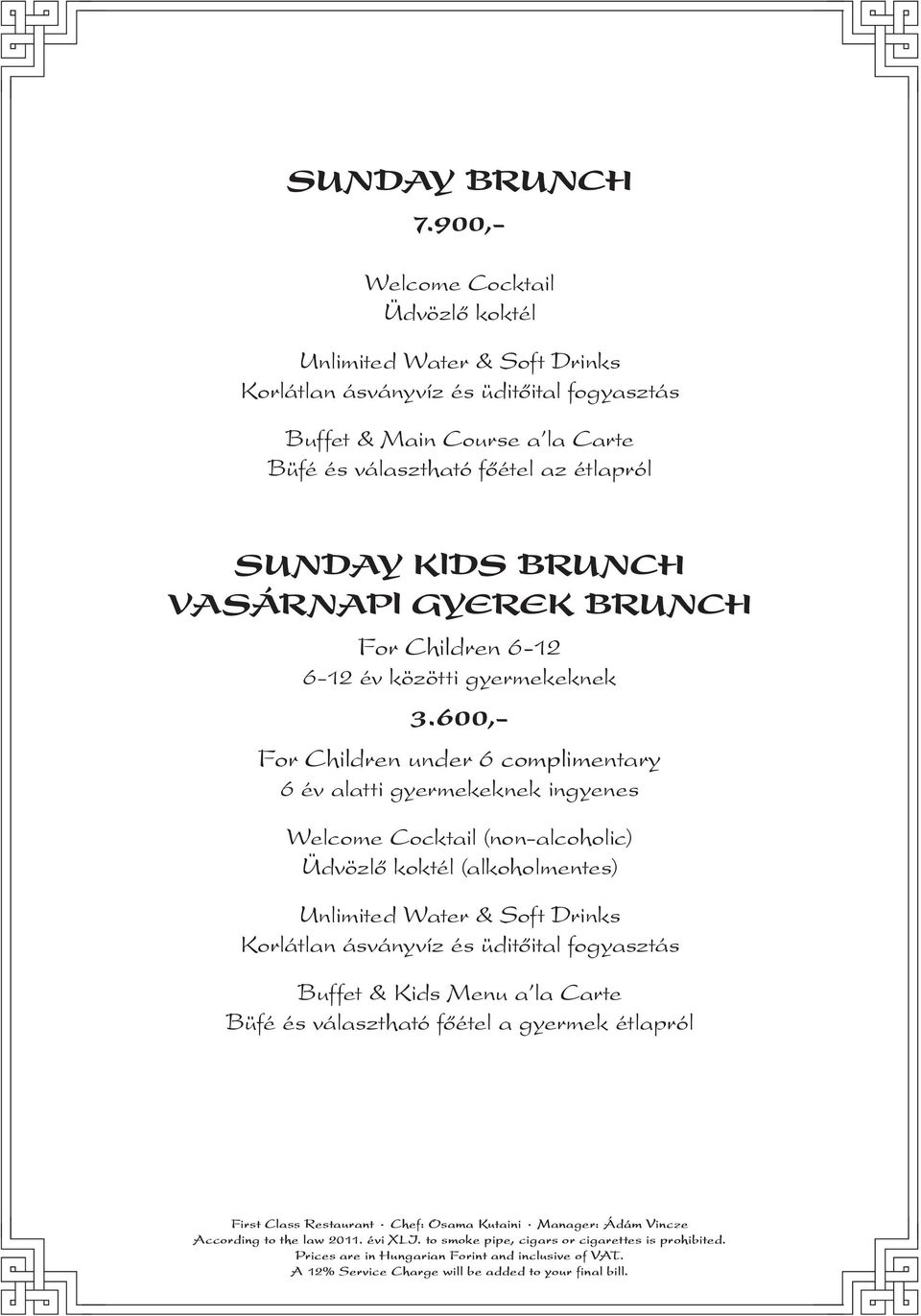600,- For Children under 6 complimentary 6 év alatti gyermekeknek ingyenes Welcome Cocktail (non-alcoholic) Üdvözlő koktél (alkoholmentes) Unlimited Water & Soft Drinks Korlátlan ásványvíz és
