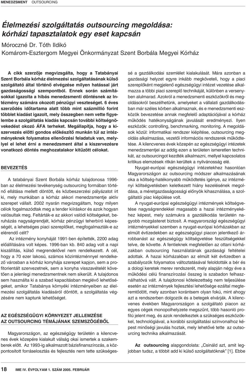 történô elvégzése milyen hatással járt gazdaságossági szempontból. Ennek során számításokkal igazolta a hibás menedzsmenti döntésnek az Intézmény számára okozott pénzügyi veszteséget.