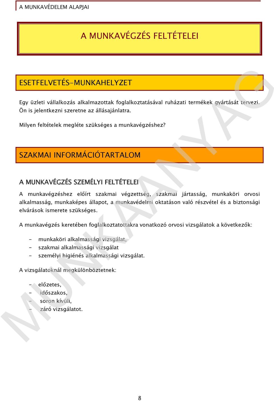 SZAKMAI INFORMÁCIÓTARTALOM A MUNKAVÉGZÉS SZEMÉLYI FELTÉTELEI A munkavégzéshez előírt szakmai végzettség, szakmai jártasság, munkaköri orvosi alkalmasság, munkaképes állapot, a munkavédelmi oktatáson