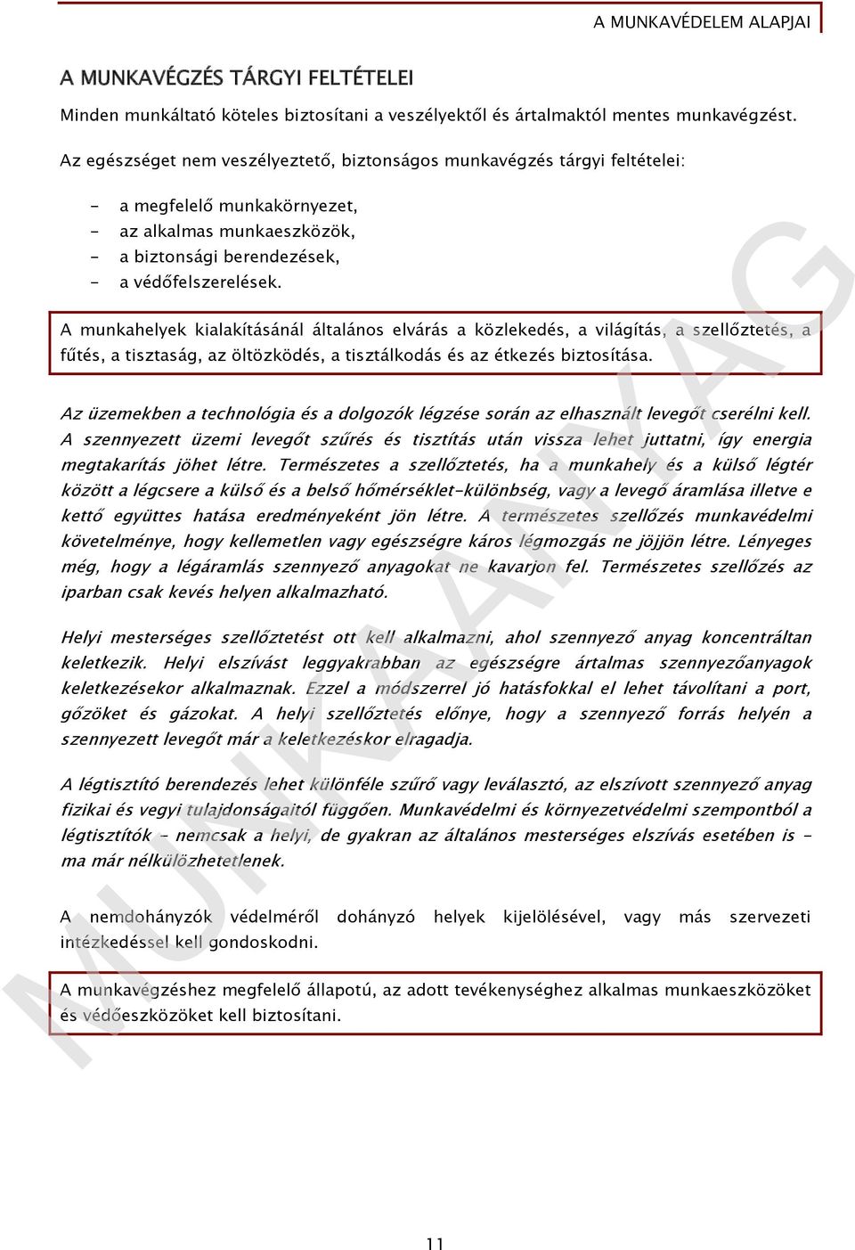 A munkahelyek kialakításánál általános elvárás a közlekedés, a világítás, a szellőztetés, a fűtés, a tisztaság, az öltözködés, a tisztálkodás és az étkezés biztosítása.