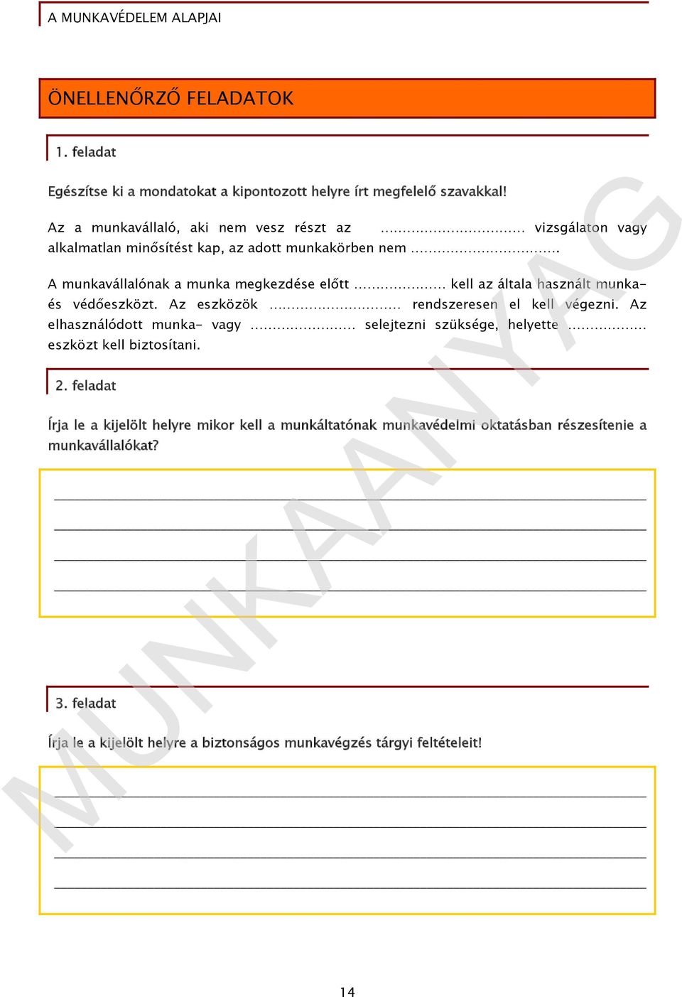 A munkavállalónak a munka megkezdése előtt kell az általa használt munka- és védőeszközt. Az eszközök rendszeresen el kell végezni.