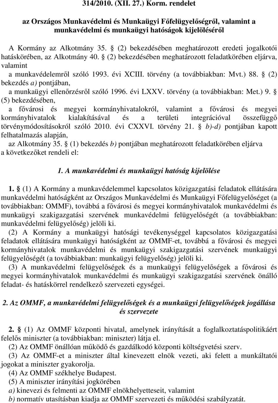 törvény (a továbbiakban: Mvt.) 88. (2) bekezdés a) pontjában, a munkaügyi ellenırzésrıl szóló 1996. évi LXXV. törvény (a továbbiakban: Met.) 9.