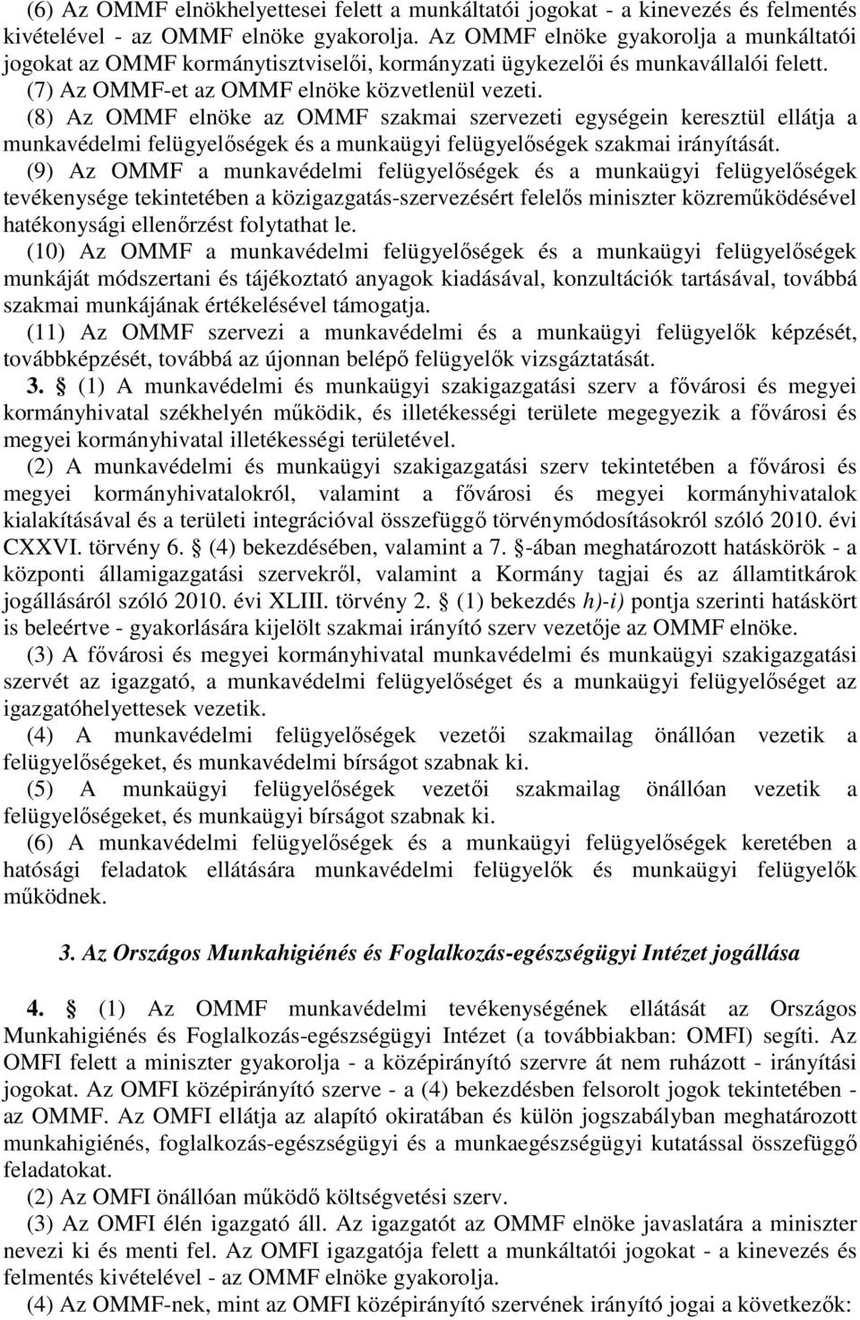 (8) Az OMMF elnöke az OMMF szakmai szervezeti egységein keresztül ellátja a munkavédelmi felügyelıségek és a munkaügyi felügyelıségek szakmai irányítását.