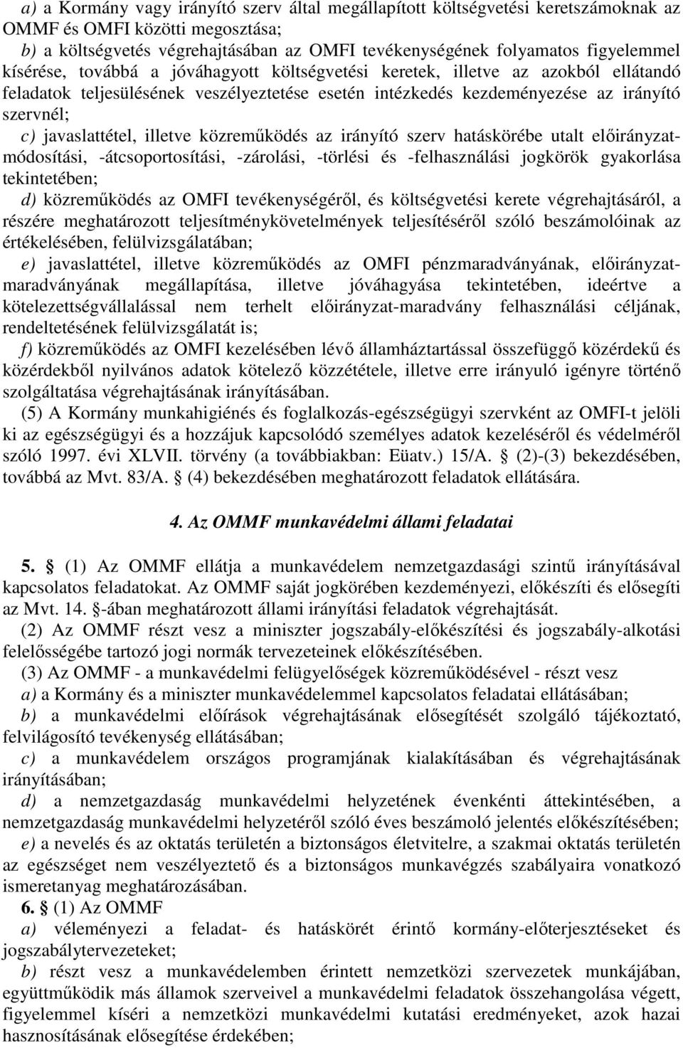 illetve közremőködés az irányító szerv hatáskörébe utalt elıirányzatmódosítási, -átcsoportosítási, -zárolási, -törlési és -felhasználási jogkörök gyakorlása tekintetében; d) közremőködés az OMFI