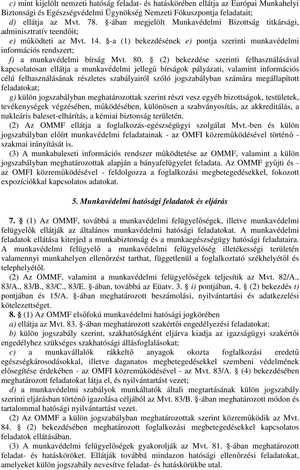 -a (1) bekezdésének e) pontja szerinti munkavédelmi információs rendszert; f) a munkavédelmi bírság Mvt. 80.