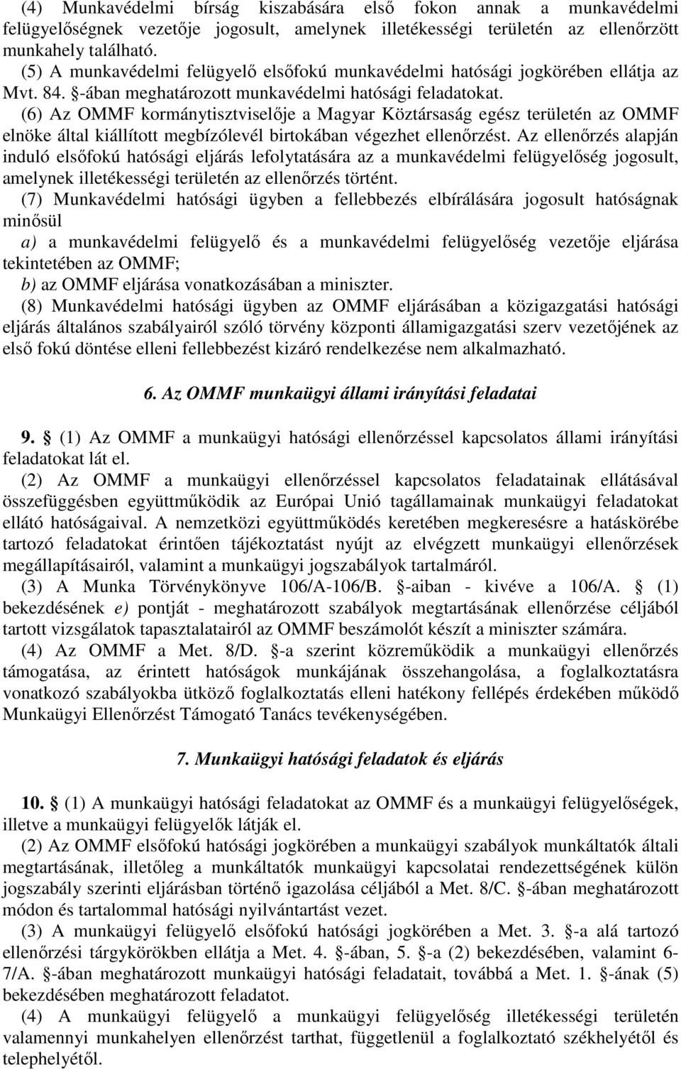 (6) Az OMMF kormánytisztviselıje a Magyar Köztársaság egész területén az OMMF elnöke által kiállított megbízólevél birtokában végezhet ellenırzést.