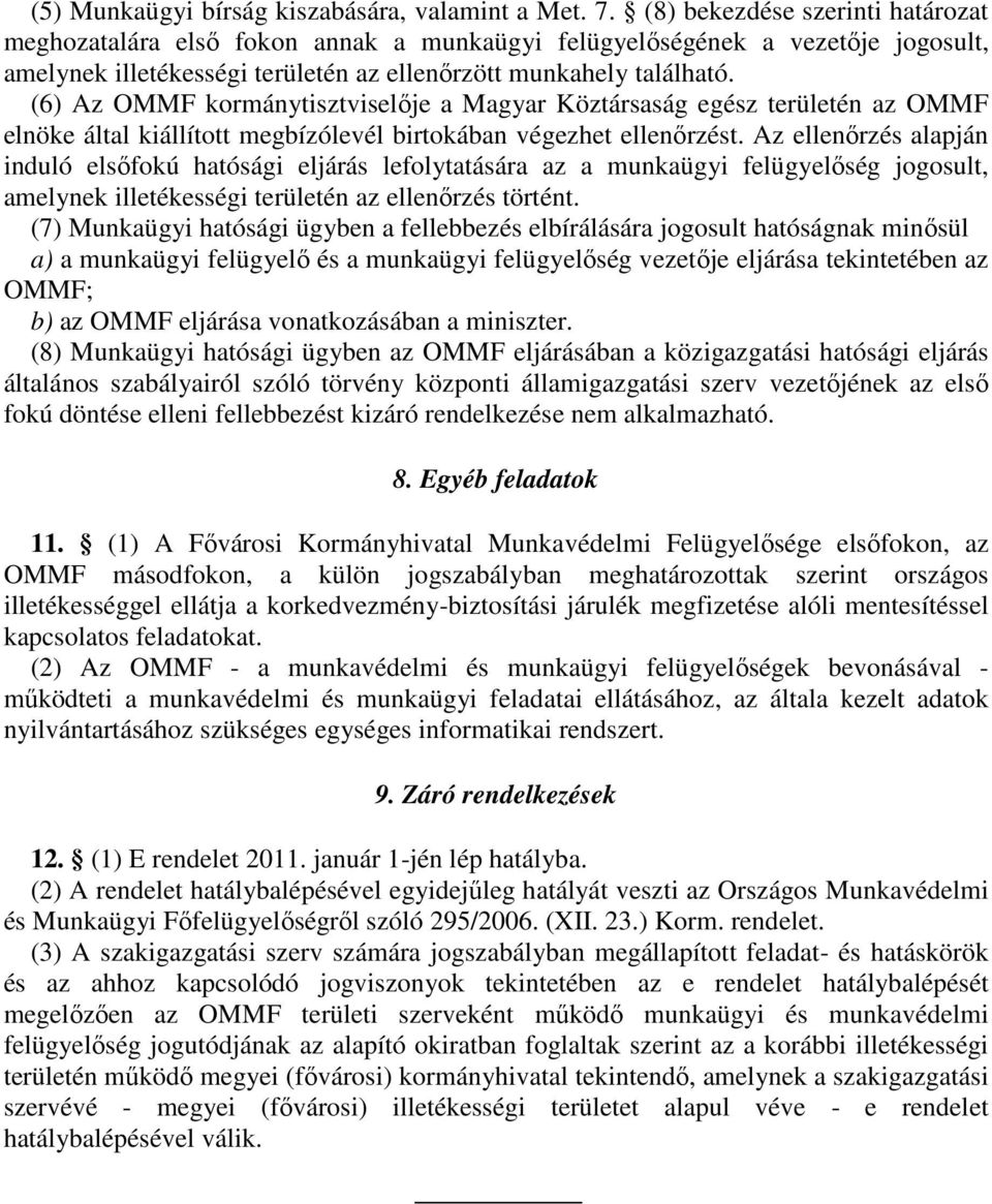 (6) Az OMMF kormánytisztviselıje a Magyar Köztársaság egész területén az OMMF elnöke által kiállított megbízólevél birtokában végezhet ellenırzést.