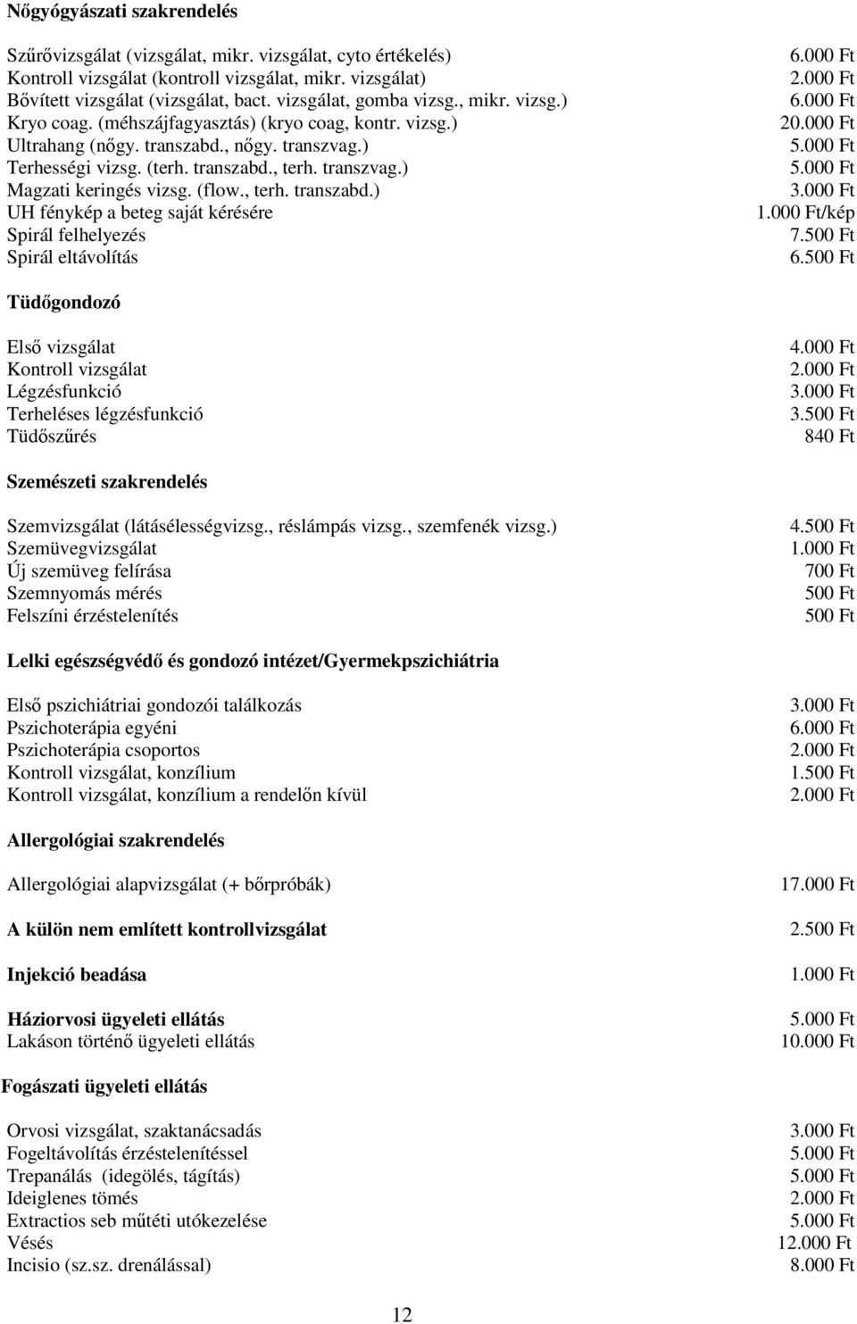 (flow., terh. transzabd.) UH fénykép a beteg saját kérésére Spirál felhelyezés Spirál eltávolítás 6.000 Ft 6.000 Ft 20.000 Ft 1.000 Ft/kép 7.500 Ft 6.