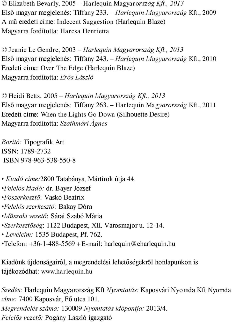 , 2009 A mű eredeti címe: Indecent Suggestion (Harlequin Blaze) Magyarra fordította: Harcsa Henrietta Jeanie Le Gendre, 2003 Harlequin Magyarország Kft., 2013 Első magyar megjelenés: Tíffany 243.