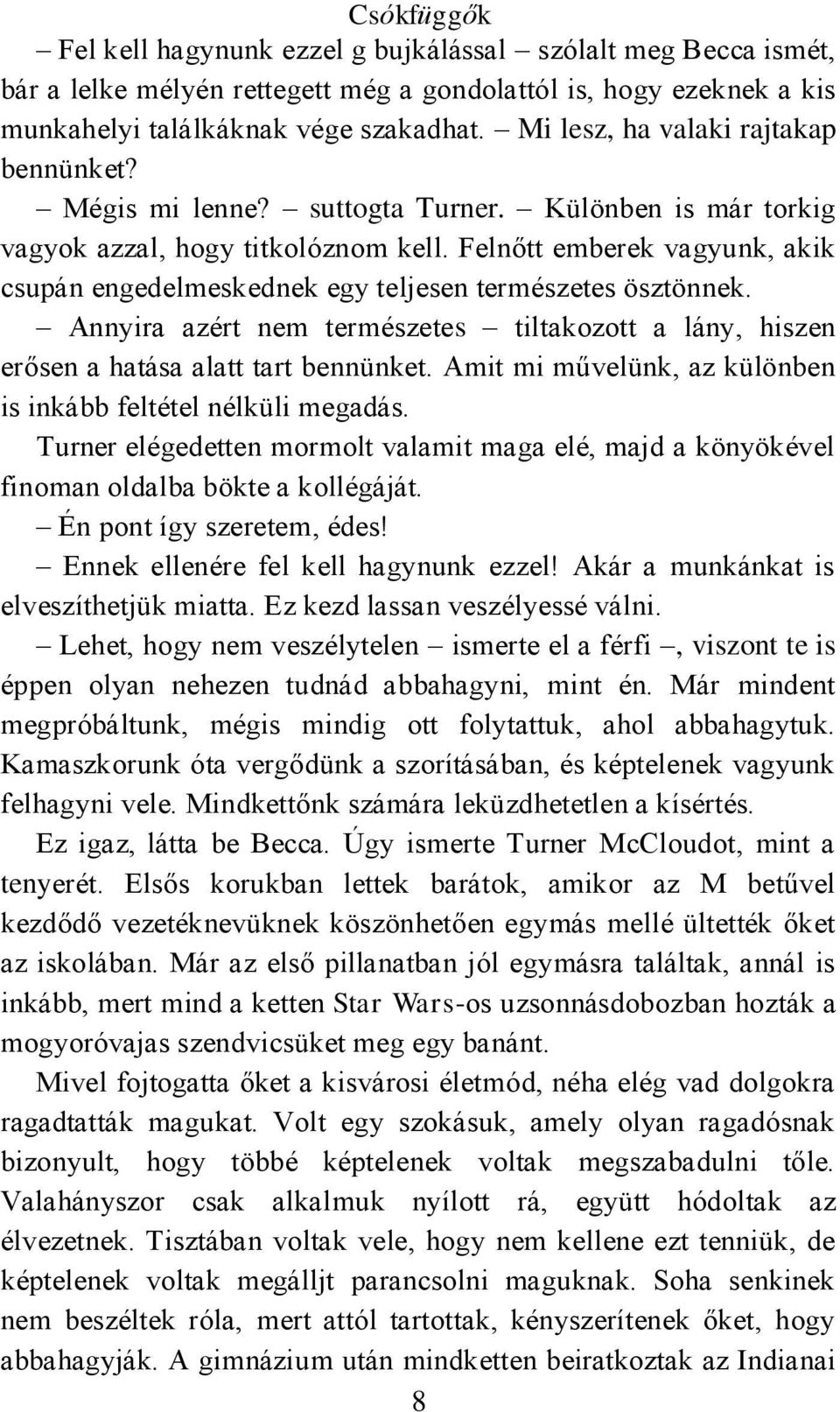 Felnőtt emberek vagyunk, akik csupán engedelmeskednek egy teljesen természetes ösztönnek. Annyira azért nem természetes tiltakozott a lány, hiszen erősen a hatása alatt tart bennünket.