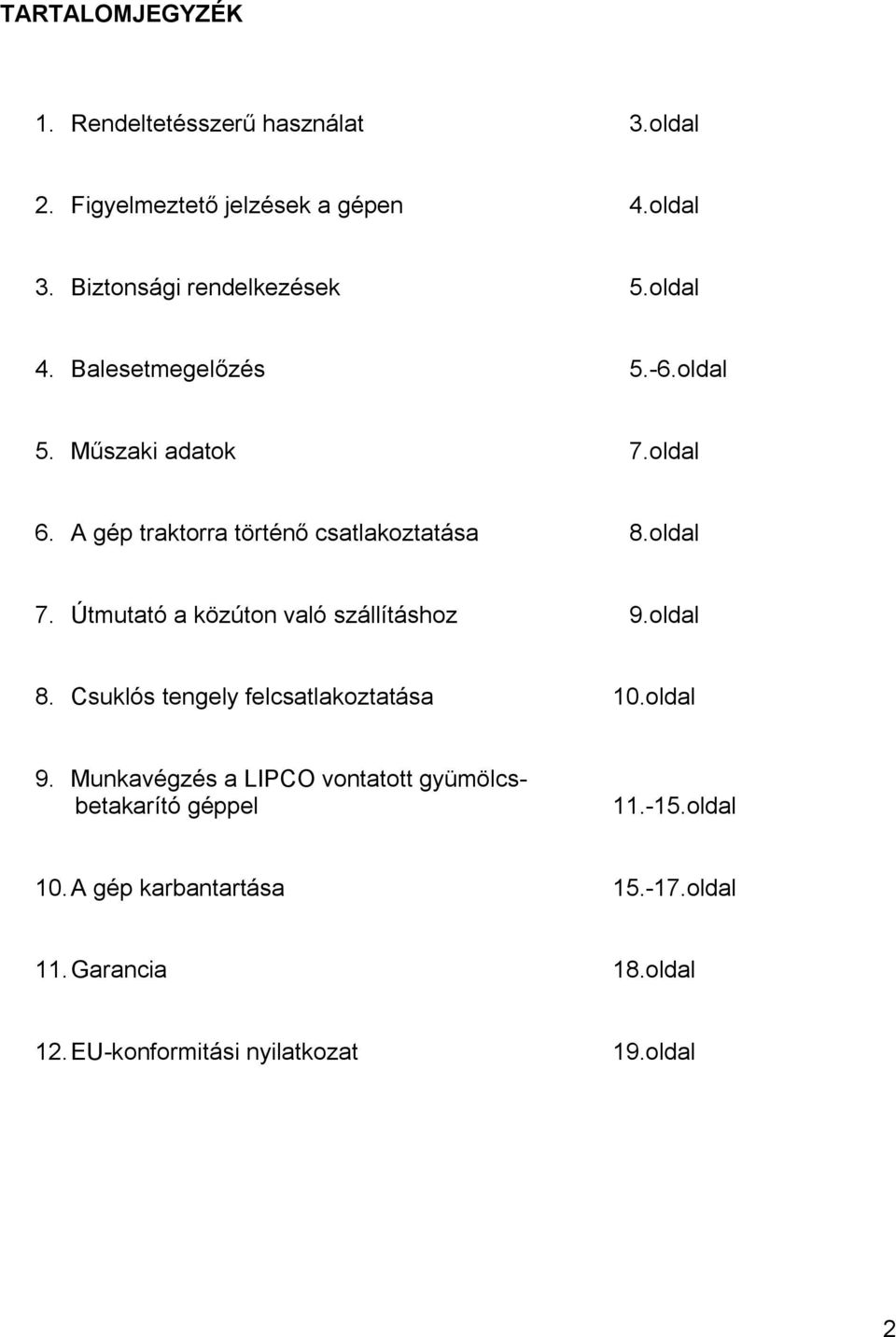 Útmutató a közúton való szállításhoz 9.oldal 8. Csuklós tengely felcsatlakoztatása 10.oldal 9.