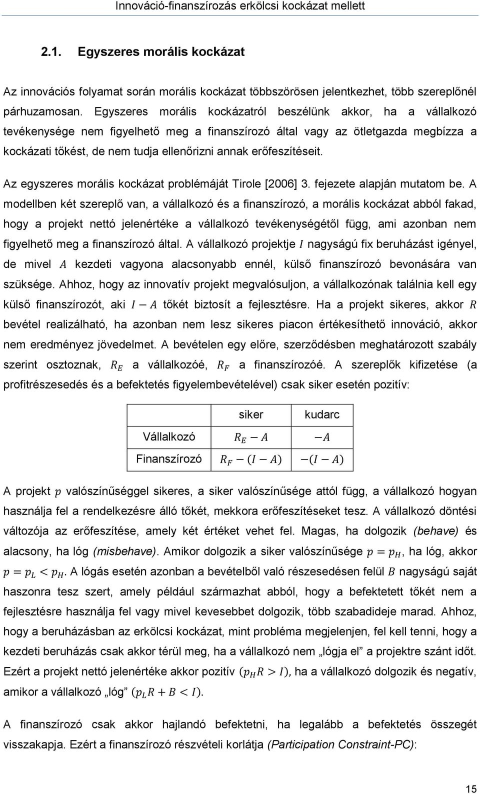 erőfeszítéseit. Az egyszeres morális kockázat problémáját Tirole [2006] 3. fejezete alapján mutatom be.