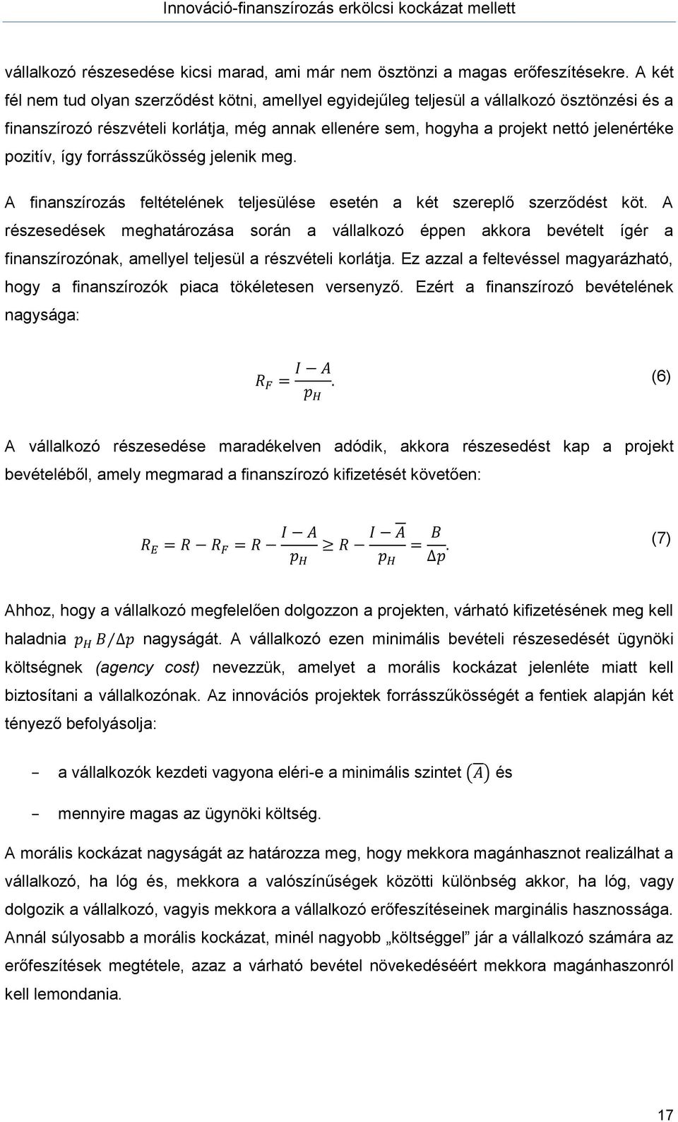 pozitív, így forrásszűkösség jelenik meg. A finanszírozás feltételének teljesülése esetén a két szereplő szerződést köt.