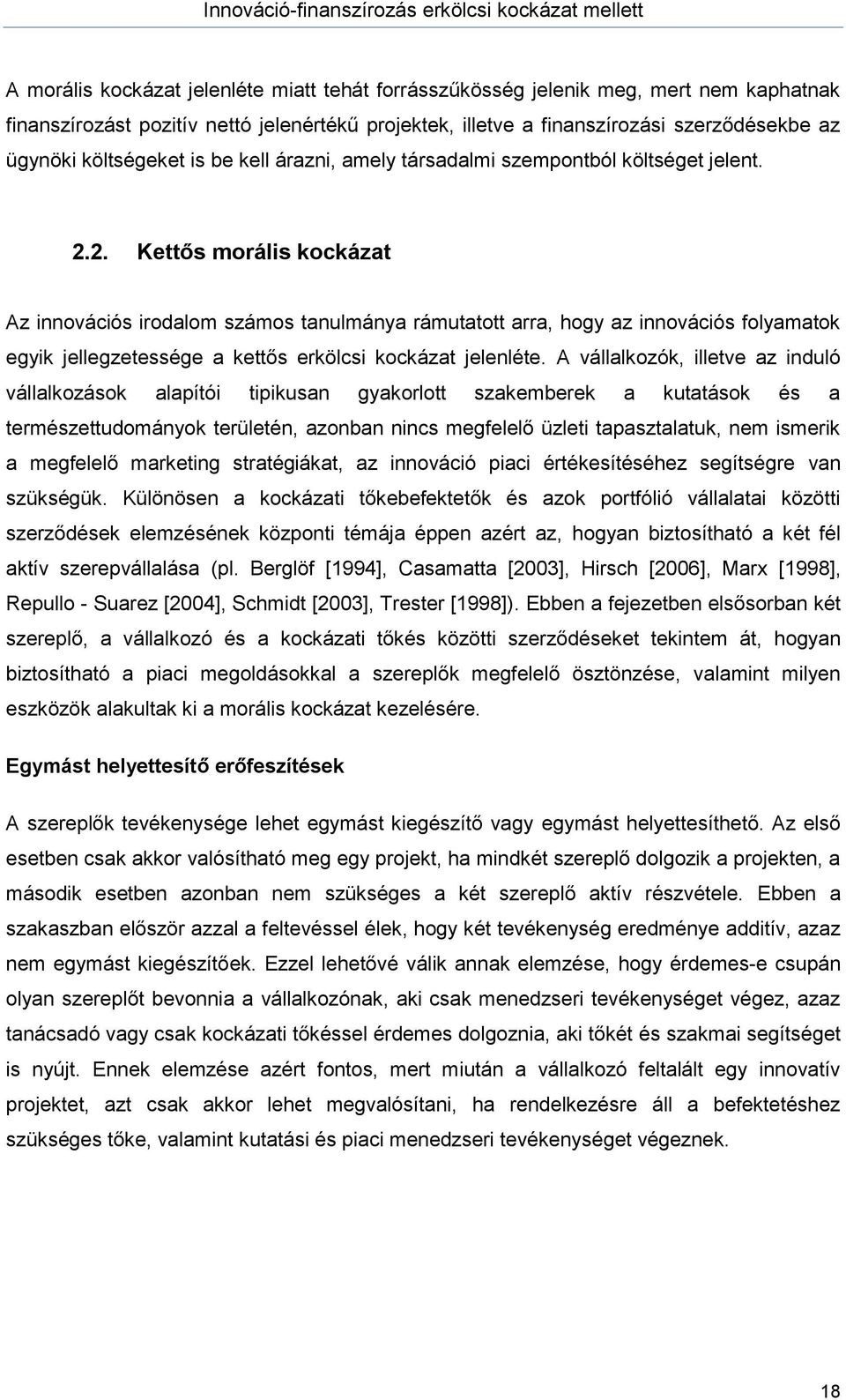 2. Kettős morális kockázat Az innovációs irodalom számos tanulmánya rámutatott arra, hogy az innovációs folyamatok egyik jellegzetessége a kettős erkölcsi kockázat jelenléte.